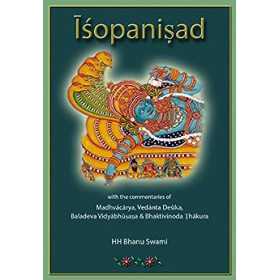 ISOPANISHAD - WITH THE COMMENTARIES OF MADHVACARYA, VEDANTADESIKA BALADEVA VIDYABHUSANA, BHAKTIVINOD THAKURA