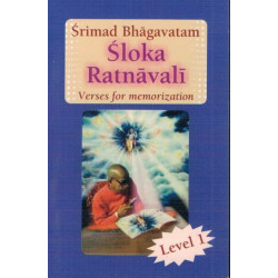 SRIMAD BHAGVATAM SLOKA RATNAVALI - VERSES FOR MEMORIZATION - LEVEL 1 SRIMAD BHAGVATAM SLOKA RATNAVALI - VERSES FOR MEMORIZATION - LEVEL 1-1