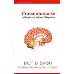 CONSCIOUSNESS,SCIENTIFIC AND VEDANTIC PERSPECTIVE-1,CONSCIOUSNESS,SCIENTIFIC AND VEDANTIC PERSPECTIVE-2