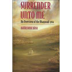 SURRENDER UNTO ME (AN OVERVIEW OF THE BHAGAVAD GITA)-1,SURRENDER UNTO ME (AN OVERVIEW OF THE BHAGAVAD GITA)-2