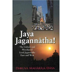 JAYA JAGANNATHA! - THE CULTURE AND WORSHIP OF LORD JAGANNATHA EAST AND WEST JAYA JAGANNATHA! - THE CULTURE AND WORSHIP OF LORD JAGANNATHA EAST AND WEST