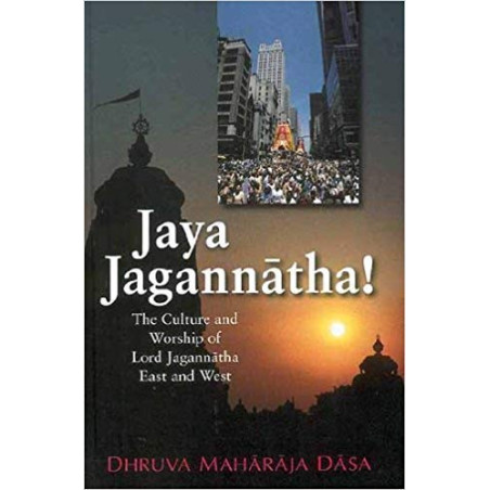 JAYA JAGANNATHA! - THE CULTURE AND WORSHIP OF LORD JAGANNATHA EAST AND WEST