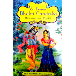 Sri Prema Bhakti Chandrika -Moonrays Of Loving Devotion Sri Prema Bhakti Chandrika -Moonrays Of Loving Devotion