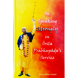 On Speaking Strongly In Srila Prabhupada's Service On Speaking Strongly In Srila Prabhupada's Service