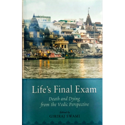Life's Final Exam- Death and Dying from th vedic perspective