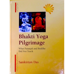 Bhakti Yoga Pilgrimage-What Patanjali And Buddha Did Not Teach