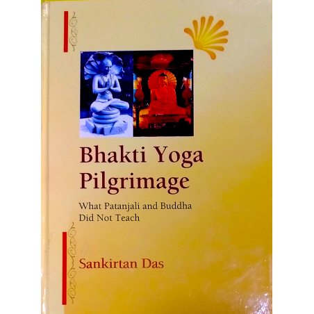 Bhakti Yoga Pilgrimage-What Patanjali And Buddha Did Not Teach