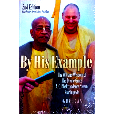 BY HIS EXAMPLE - THE WIT AND WISDOM OF HIS DIVINE GRACE A.C. BHAKTI VEDANTA SWAMI PRABHUPADA