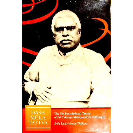 Dasa Mula Tattva - The Ten Foundational Truths Of Sri Chaitanya Mahaprabhu's Philosophy