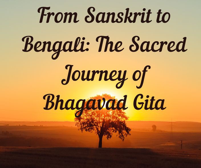 From Sanskrit to Bengali: The Sacred Journey of Bhagavad Gita