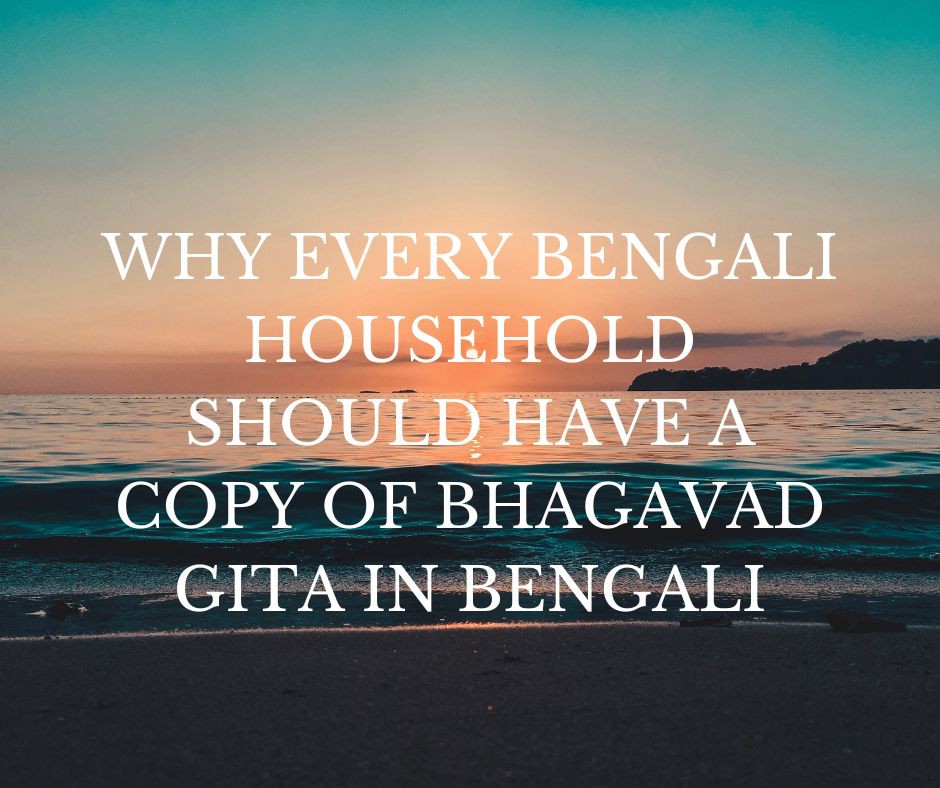 Why Every Bengali Household Should Have a Copy of Bhagavad Gita in Bengali