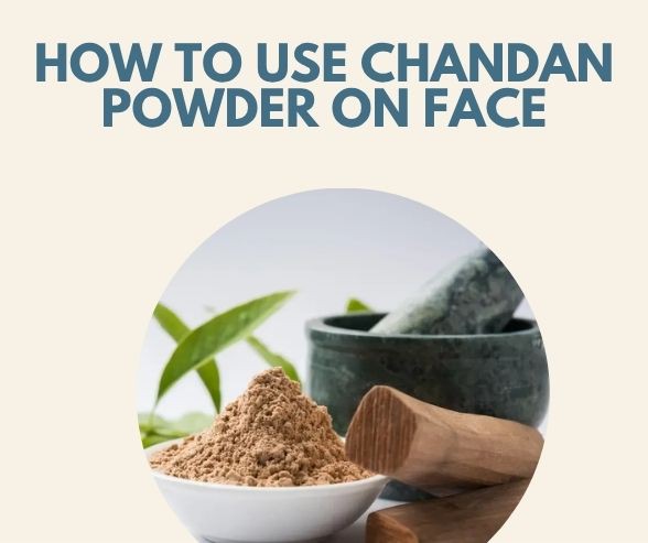How to Use Chandan Powder on Face for Glowing, Clear Skin