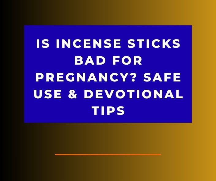 Is Incense Sticks Bad for Pregnancy? 