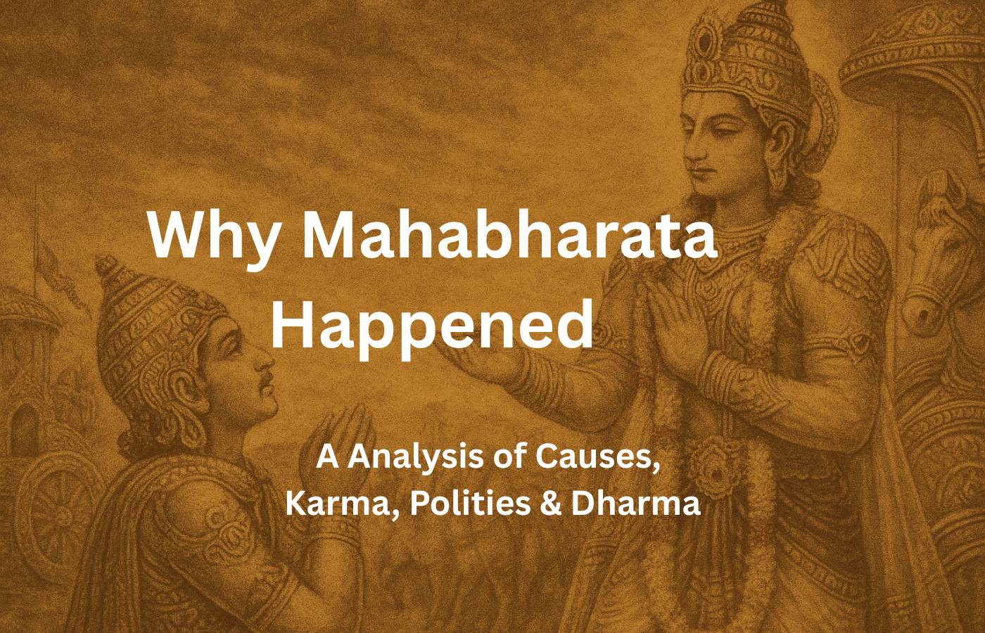 Why the Mahabharata Happened: The True Causes Behind the Great War