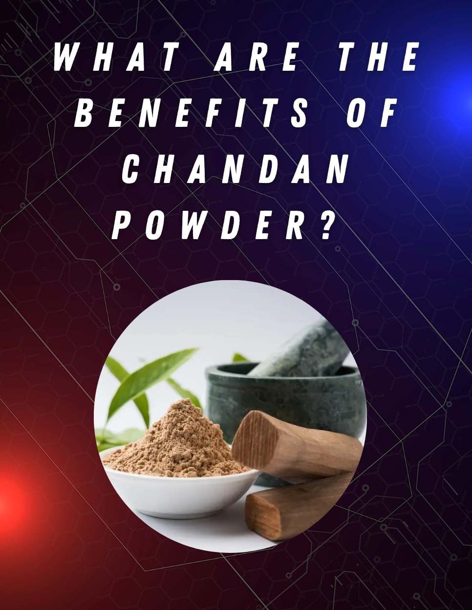 What Are the Benefits of Chandan Powder? 