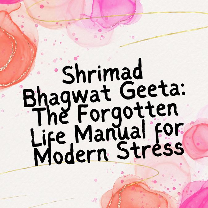 Shrimad Bhagwat Geeta: The Forgotten Life Manual for Modern Stress