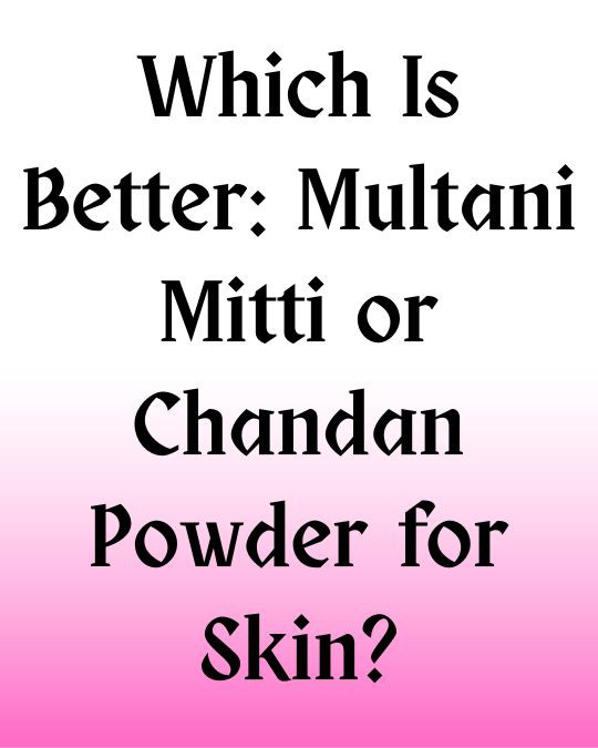 Which Is Better: Multani Mitti or Chandan Powder for Skin? Which Is Better: Multani Mitti or Chandan Powder for Skin?
