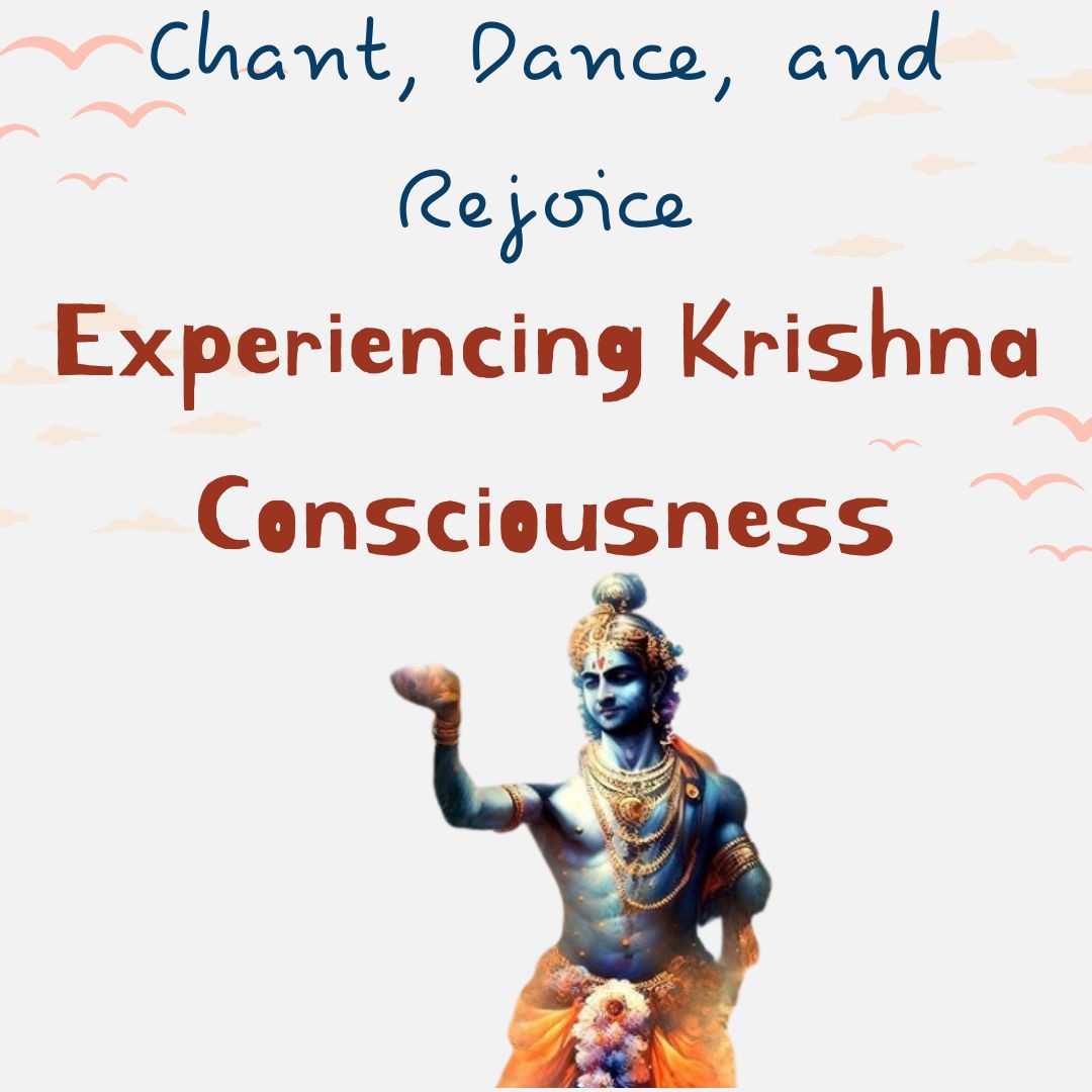 Chant, Dance, and Rejoice: Experiencing Krishna Consciousness